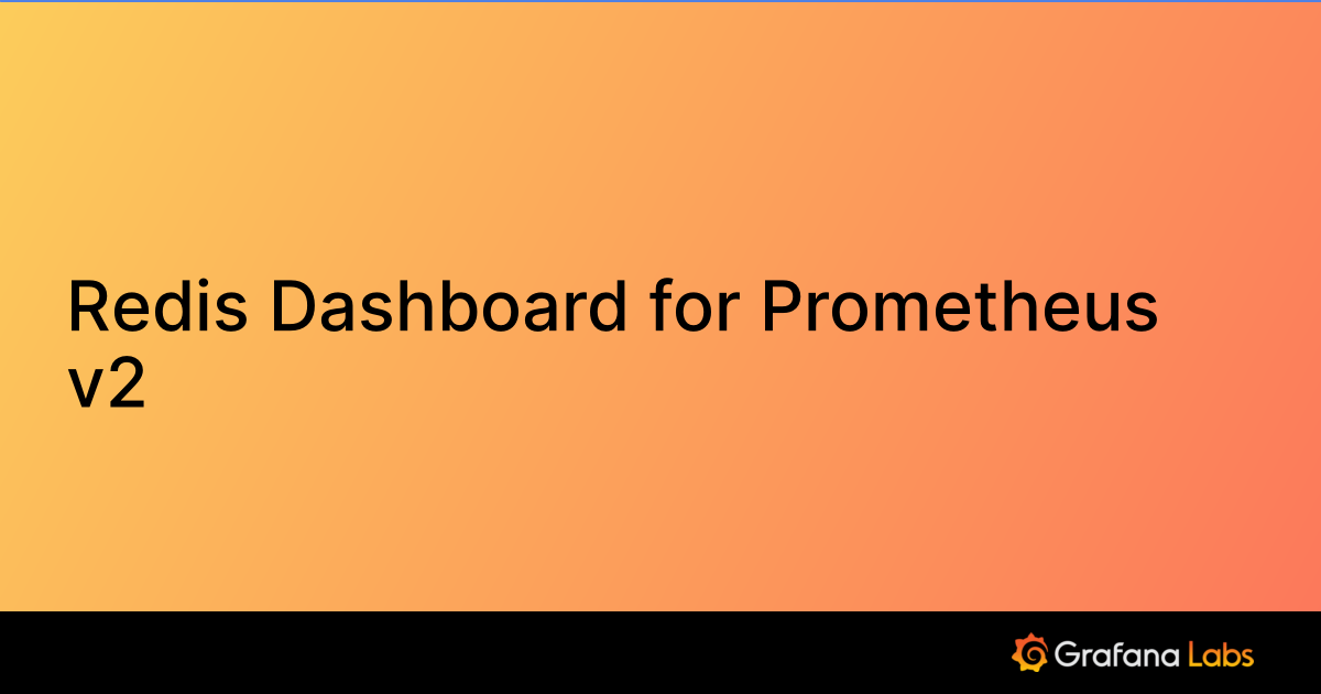 Redis Dashboard for Prometheus v2 Grafana Labs